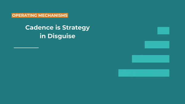 Cadence Is Strategy in Disguise
