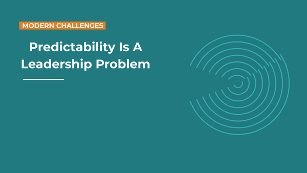 Predictability Is a Leadership Problem, Not a Planning One