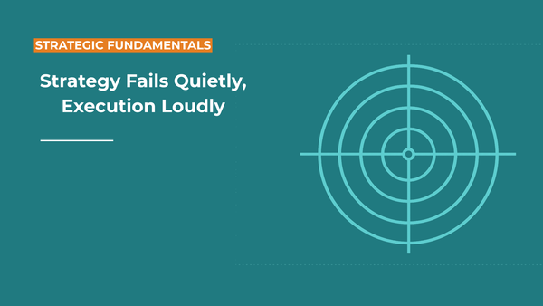 Strategy Fails Quietly — Execution Fails Loudly