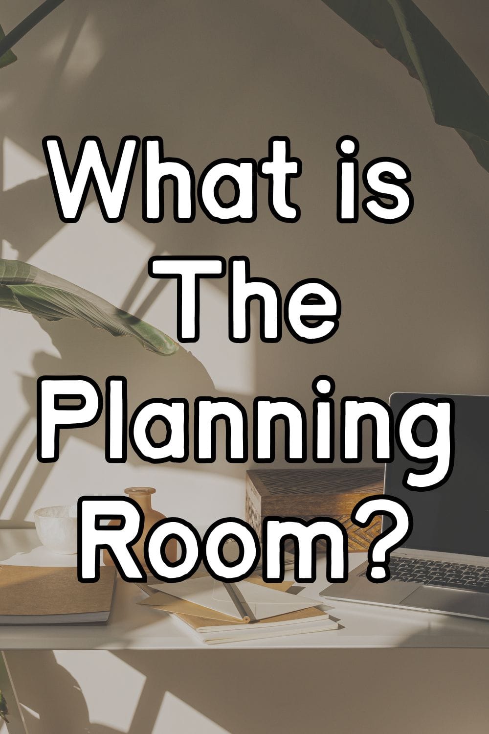 What is the Planning Room?