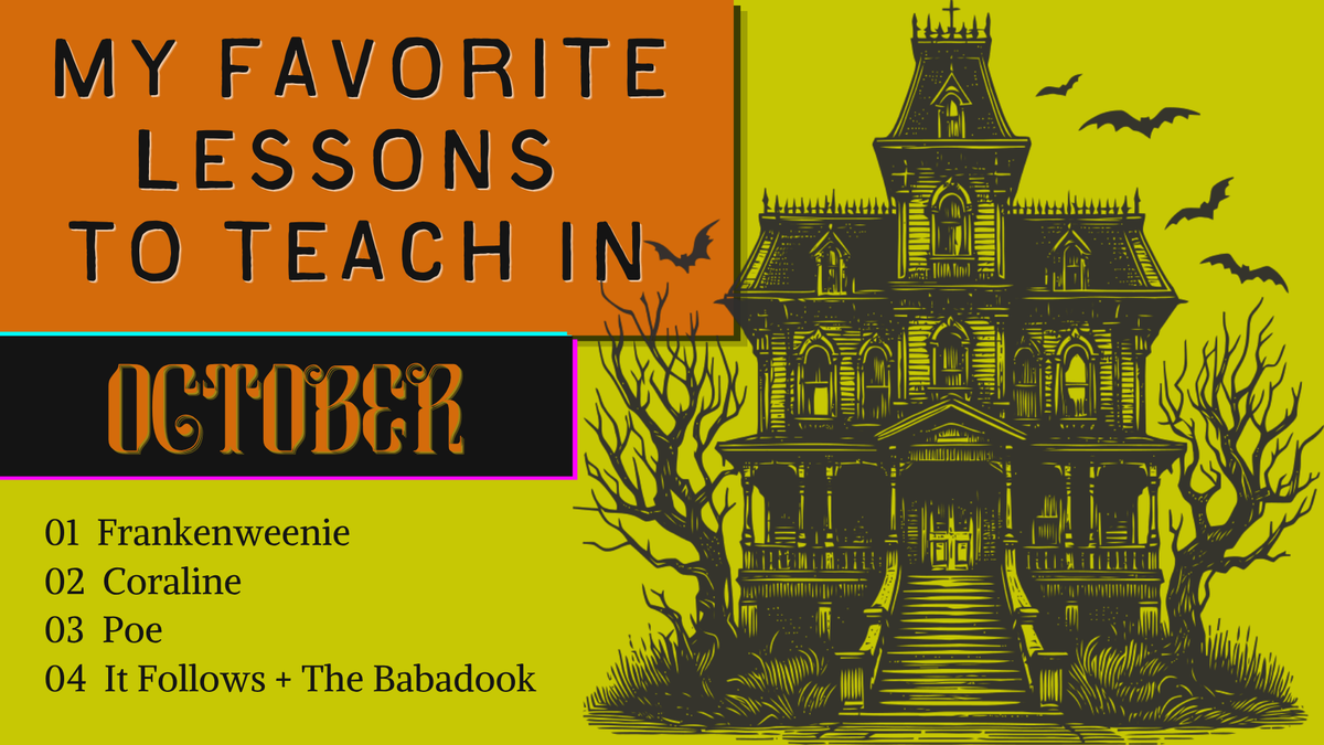 My favorite lessons to teach in October: Frankenweenie, Coraline, Poe, It Follows and The Babadook
