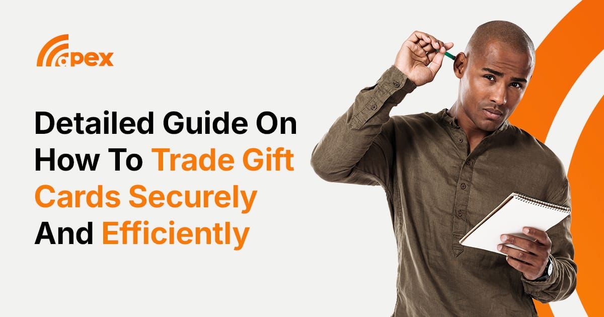 How To Trade Gift Cards Securely And Efficiently (Detailed Guide)