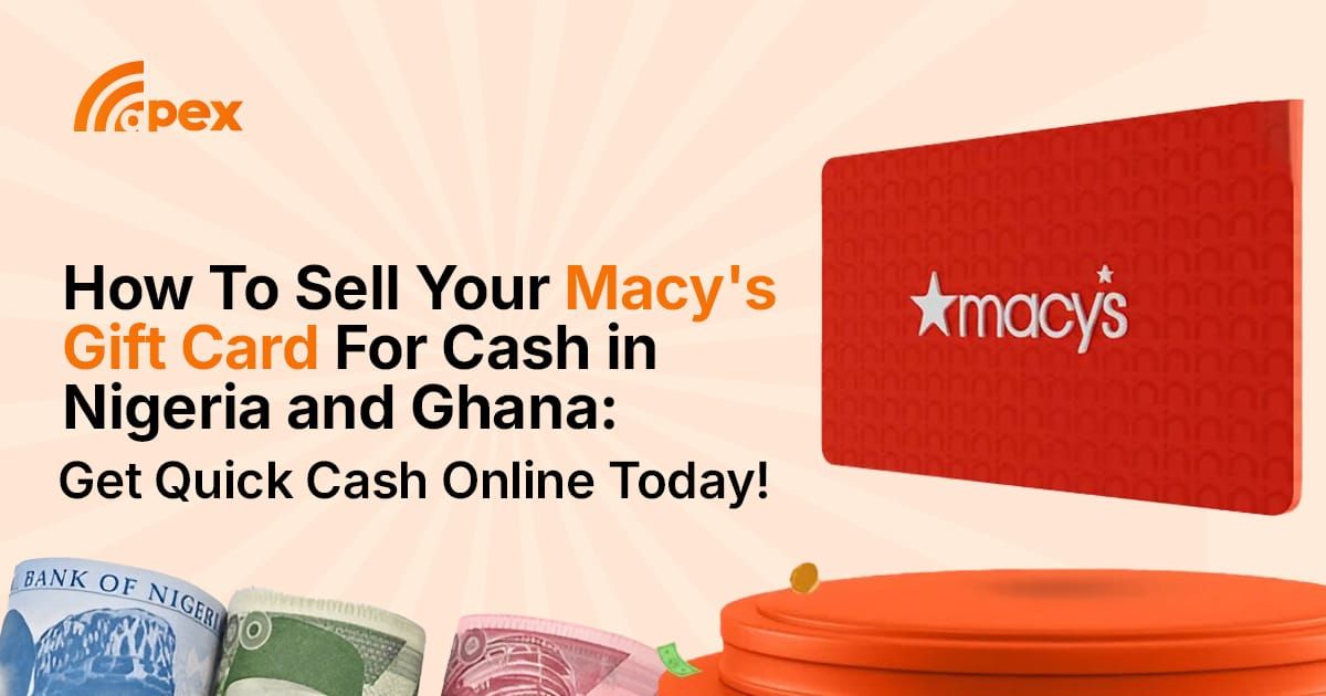 How To Sell Your Macy's Gift Card For Cash in Nigeria and Ghana: Get Quick Cash Online Today!