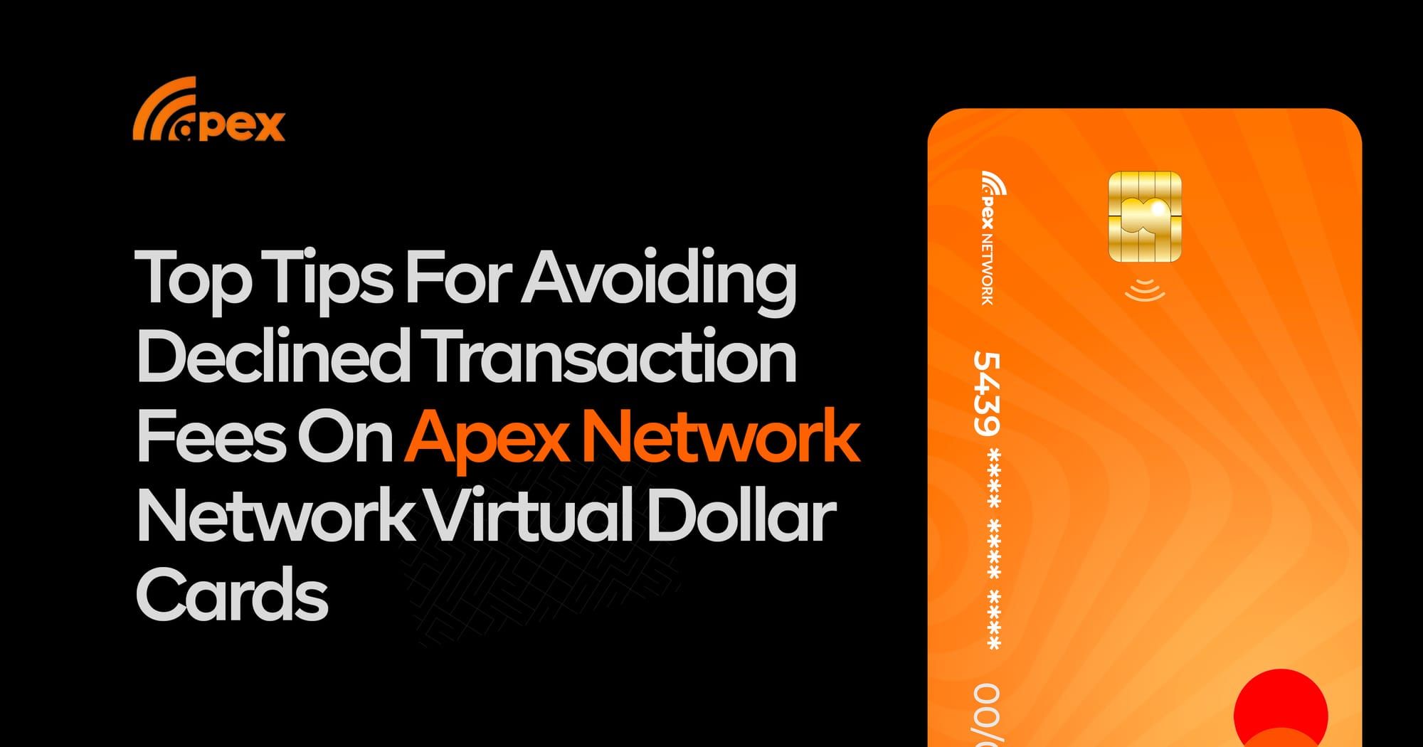 Top Tips For Avoiding Declined Transaction Fees On Apex Network Virtual Dollar Cards.