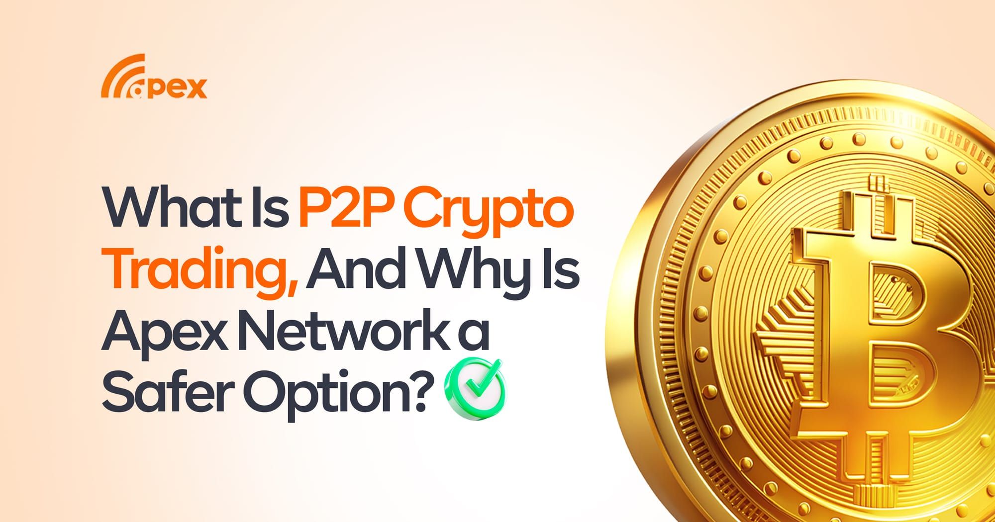 What Is P2P Crypto Trading, And Why Is Apex Network a Safer Option?