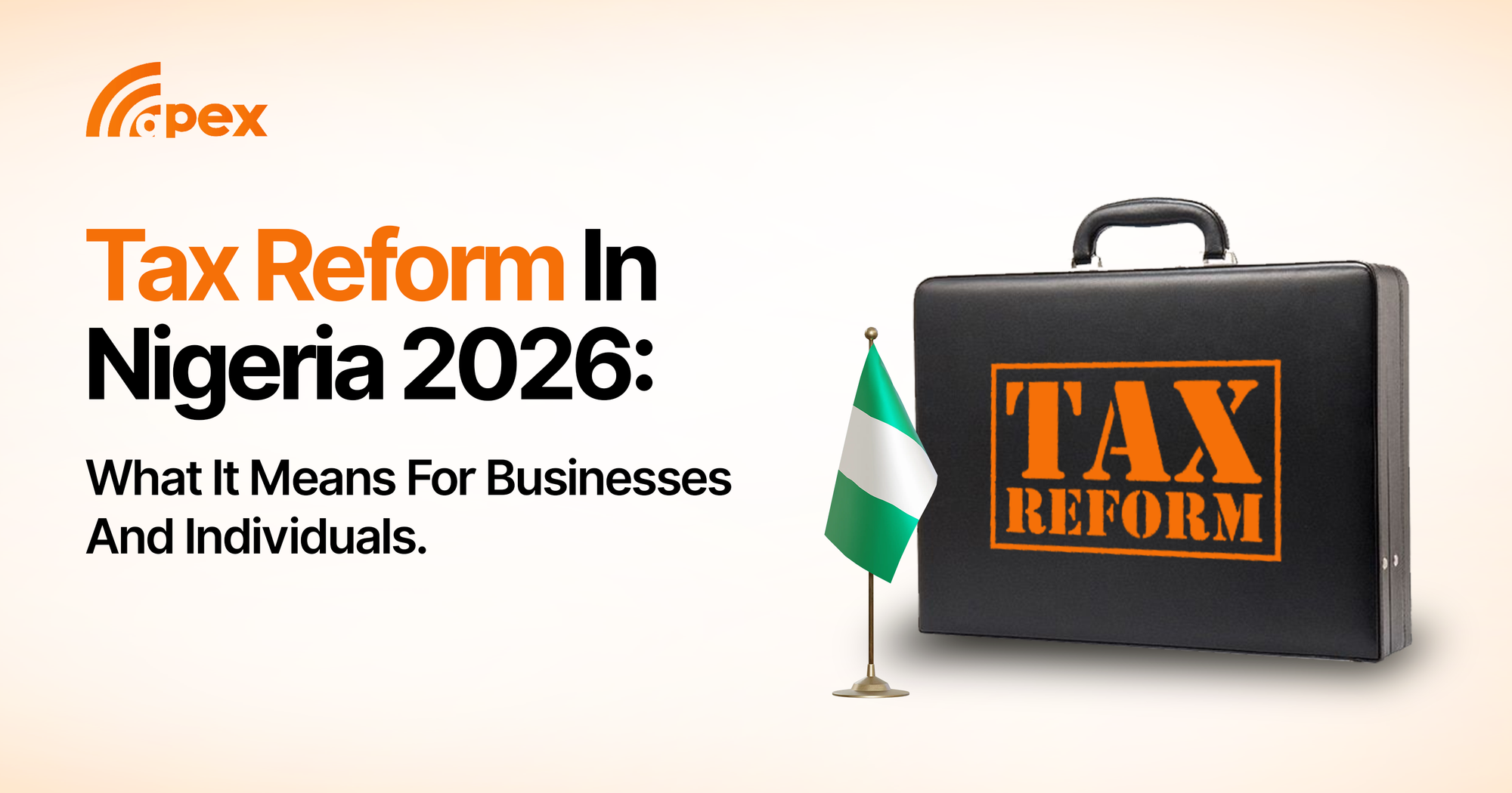 Tax Reform in Nigeria 2026: What It Means for Businesses and Individuals.