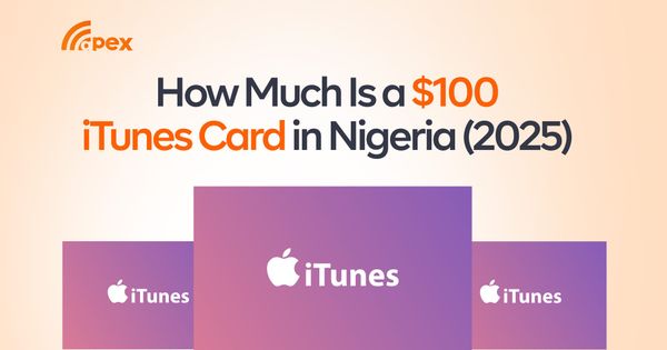 How Much Is a $100 iTunes Card in Nigeria (2025)? [Updated Rates & Best Platform]