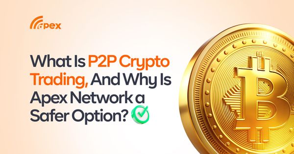 What Is P2P Crypto Trading, And Why Is Apex Network a Safer Option?
