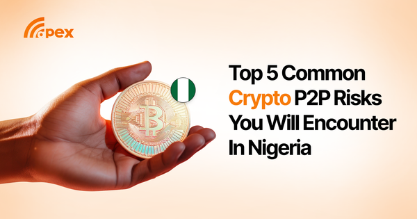Top 5 Common Crypto P2P Risks You Will Encounter In Nigeria.