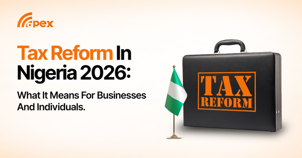 Tax Reform in Nigeria 2026: What It Means for Businesses and Individuals.