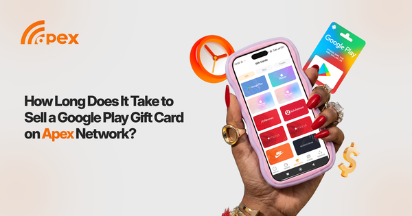 How Long Does It Take to Sell a Google Play Gift Card on Apex Network?