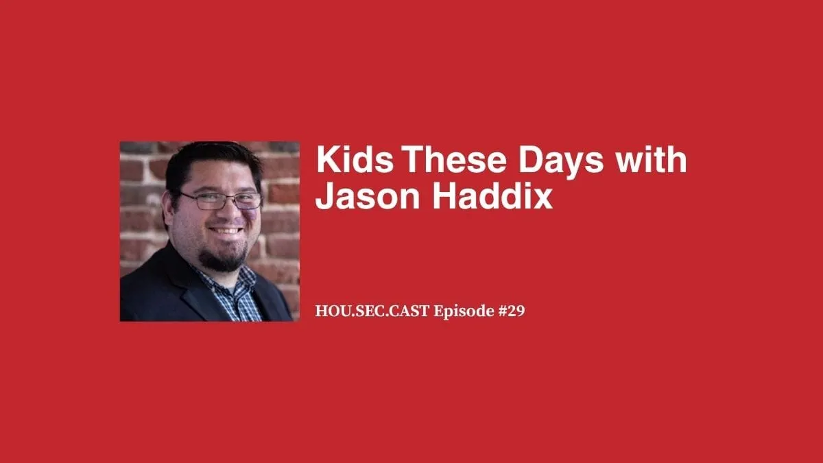 Kids These Days with Jason Haddix