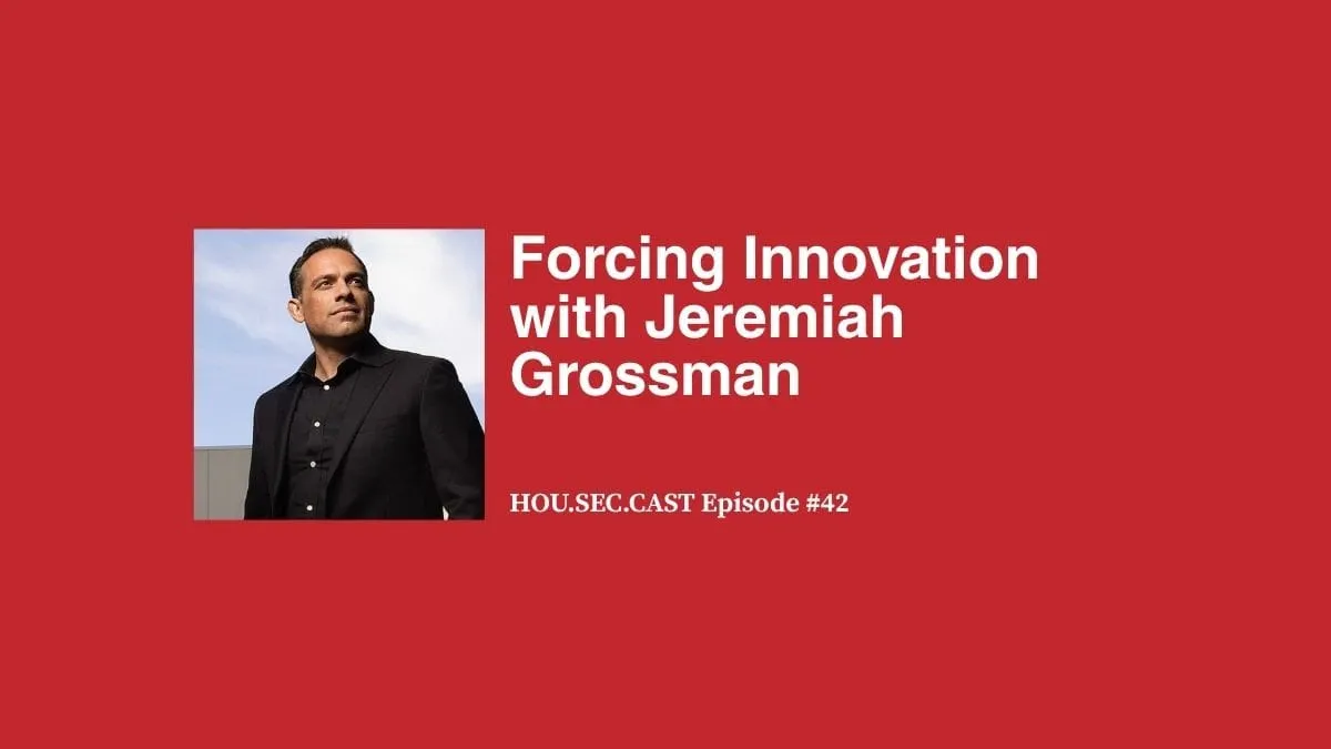 Forcing Innovation with Jeremiah Grossman