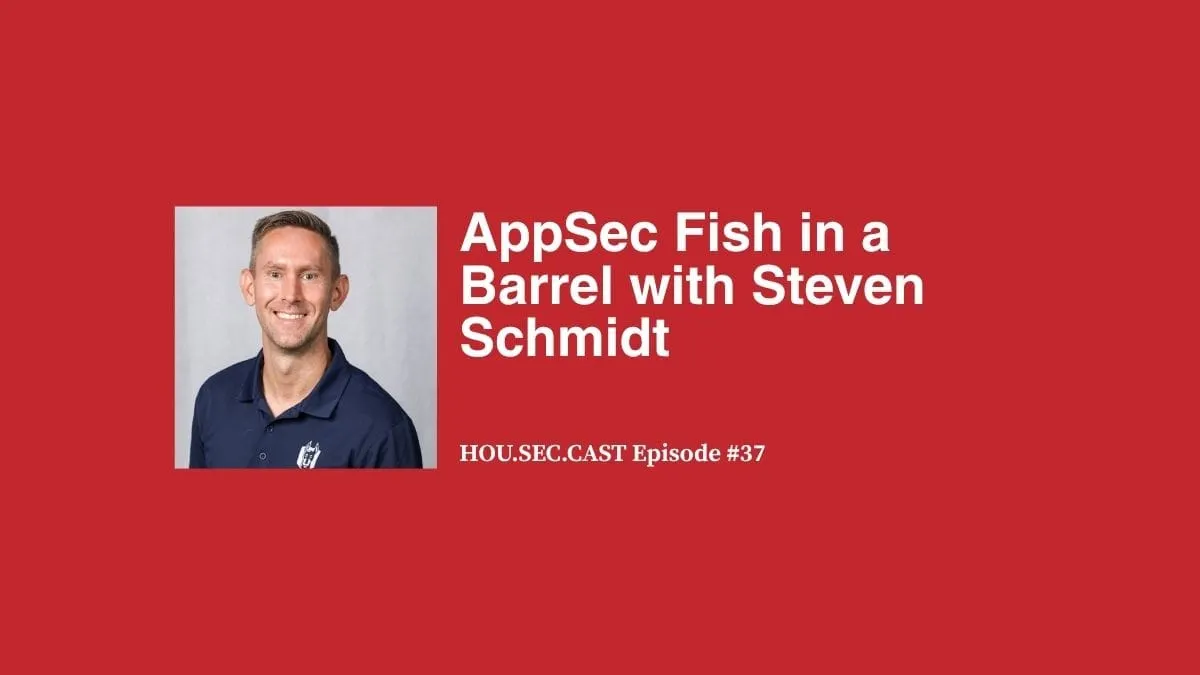 AppSec Fish in a Barrel with Steven Schmidt