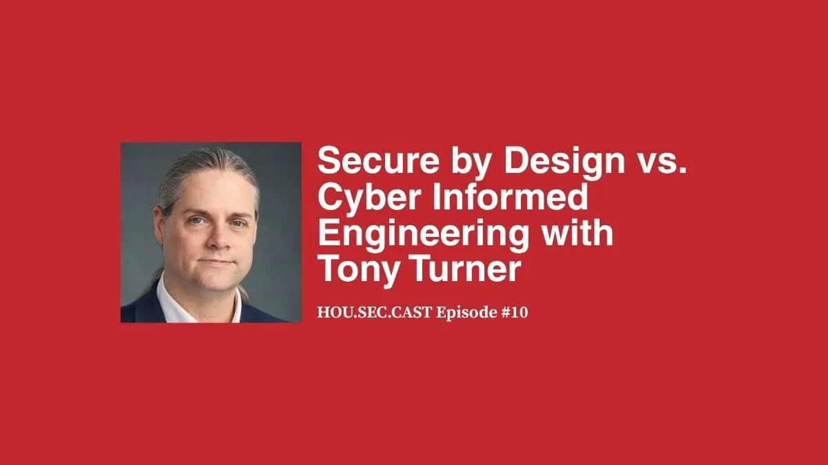 Secure by Design vs. Cyber Informed Engineering with Tony Turner