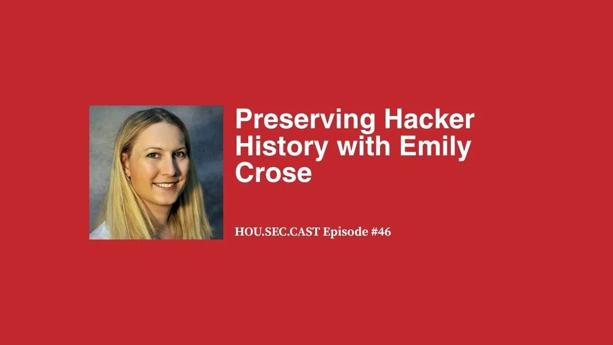 Preserving Hacker History with Emily Crose