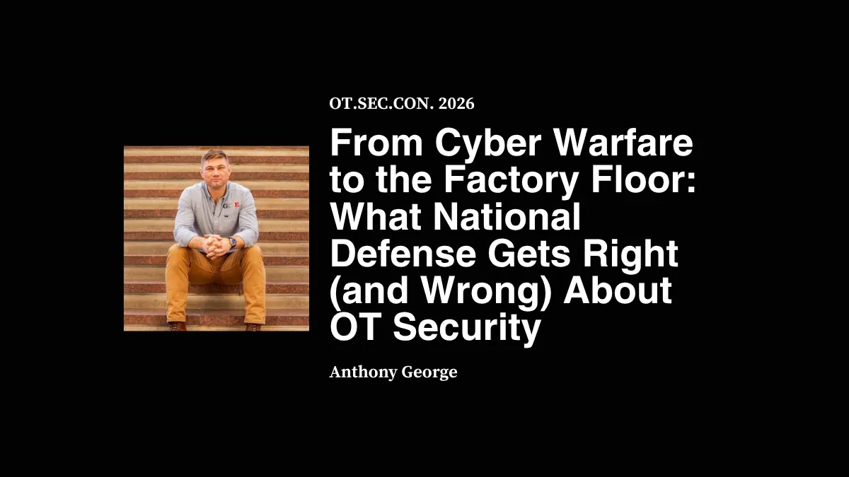 From Cyber Warfare to the Factory Floor: What National Defense Gets Right (and Wrong) About OT Security