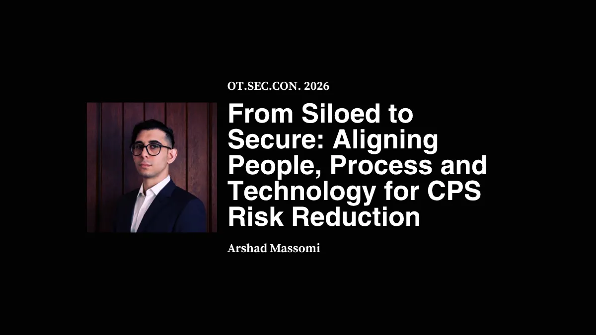 From Siloed to Secure: Aligning People, Process and Technology for CPS Risk Reduction