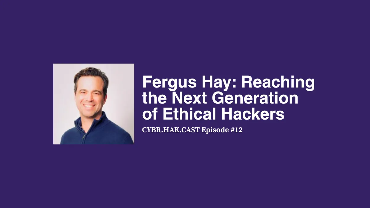 CYBR.HAK.CAST Episode 12: Fergus Hay of The Hacking Games