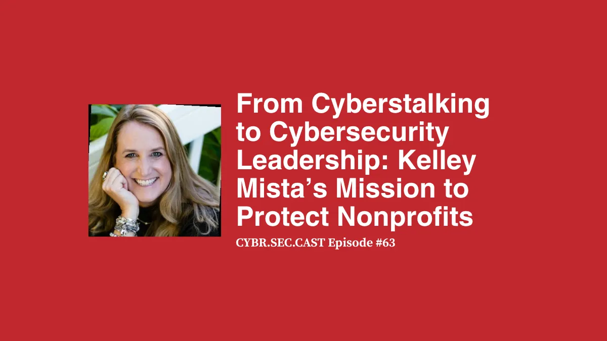 From Cyberstalking to Cybersecurity Leadership: Kelley Misata’s Mission to Protect Nonprofits