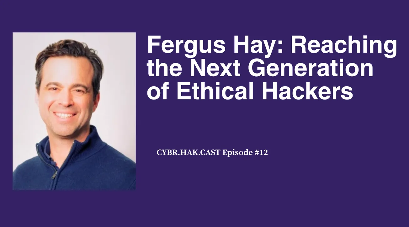 CYBR.HAK.CAST Episode 12: Fergus Hay of The Hacking Games