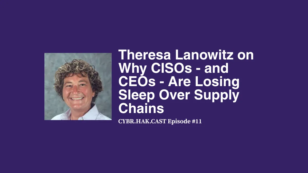 CYBR.HAK.CAST Episode 11: Theresa Lanowitz