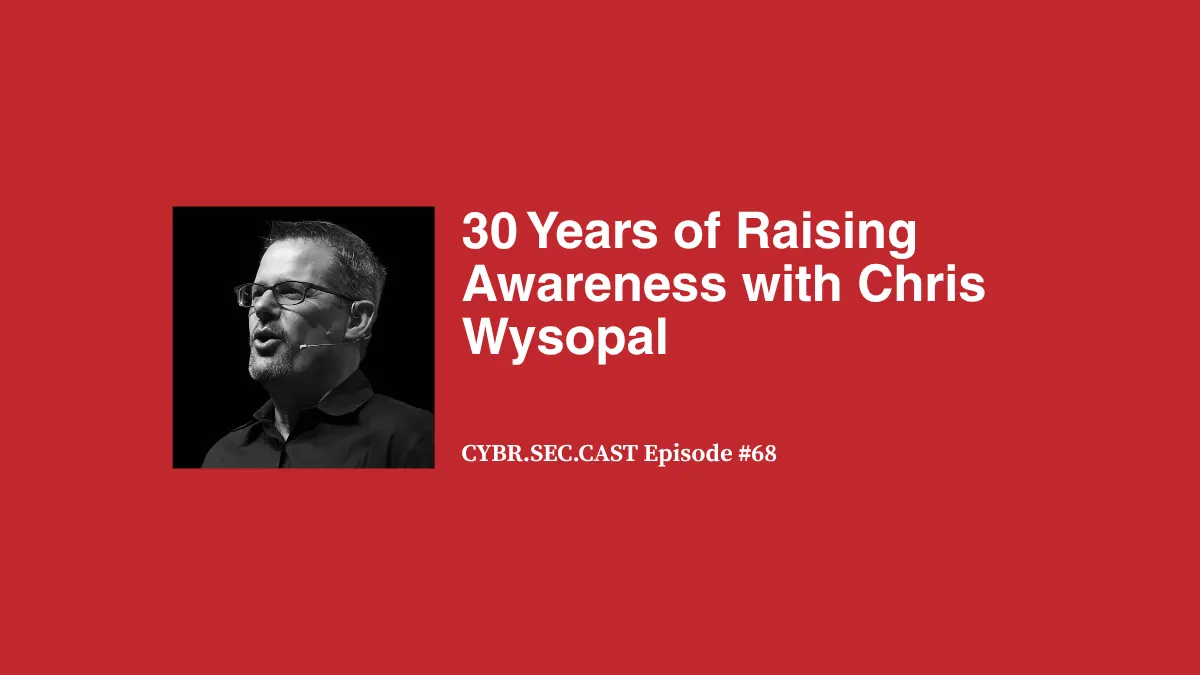 30 Years of Raising Awareness with Chris Wysopal