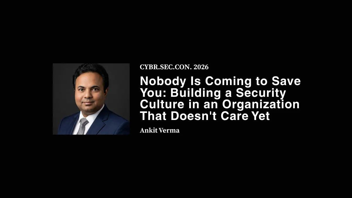 Nobody Is Coming to Save You: Building a Security Culture in an Organization That Doesn't Care Yet - Ankit Verma
