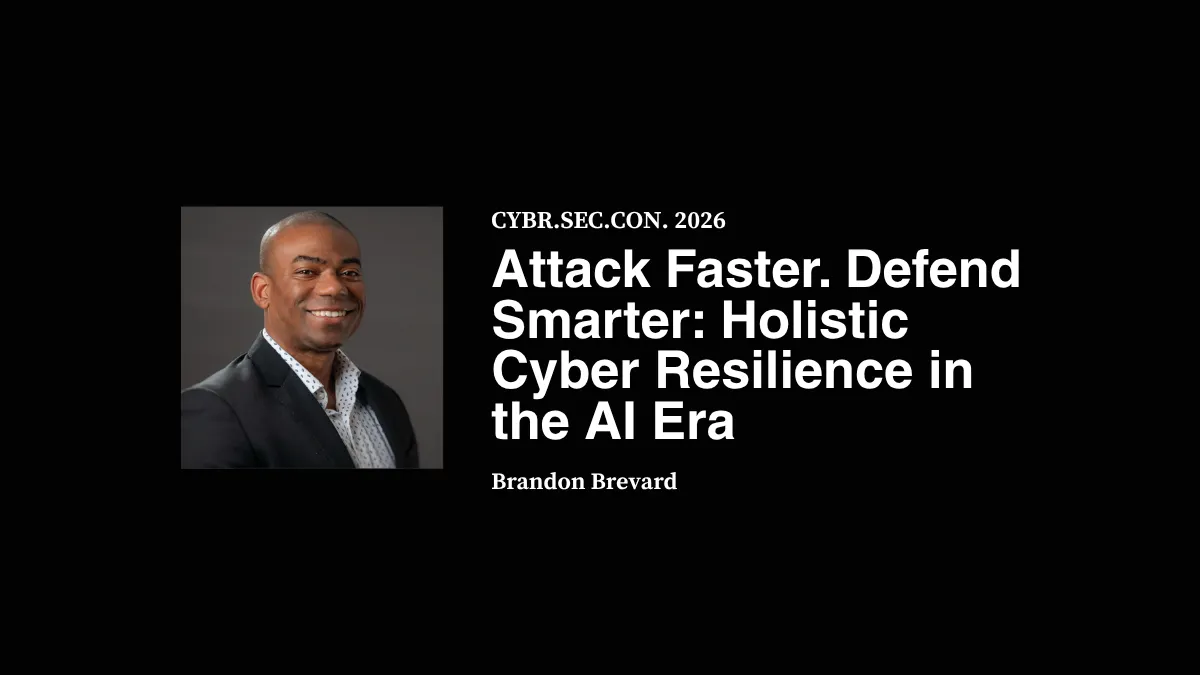 Attack Faster. Defend Smarter: Holistic Cyber Resilience in the AI Era - Brandon Brevard