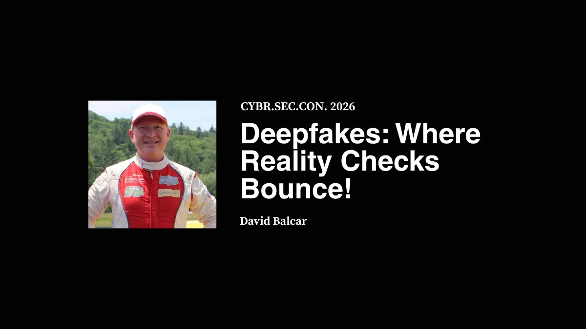 Deepfakes: Where Reality Checks Bounce! - David Balcar