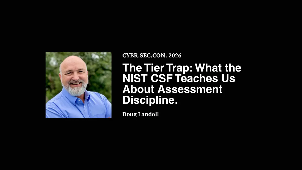 The Tier Trap: What the NIST CSF Teaches Us About Assessment Discipline - Doug Landoll
