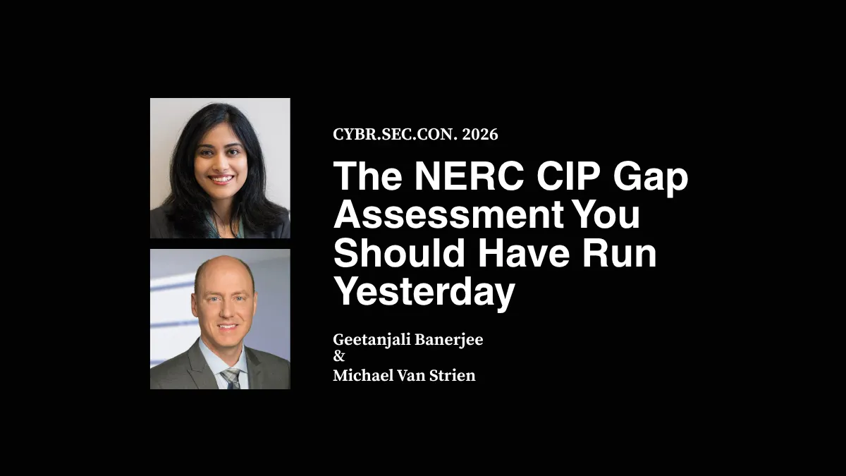 The NERC CIP Gap Assessment You Should Have Run Yesterday - Geetanjali Banerjee & Michael van Strien