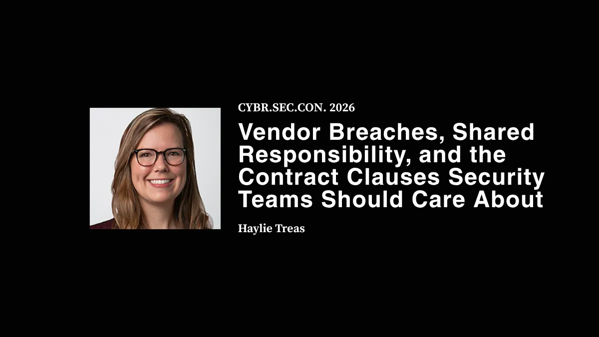 Vendor Breaches, Shared Responsibility, and the Contract Clauses Security Teams Should Care About - Haylie Treas