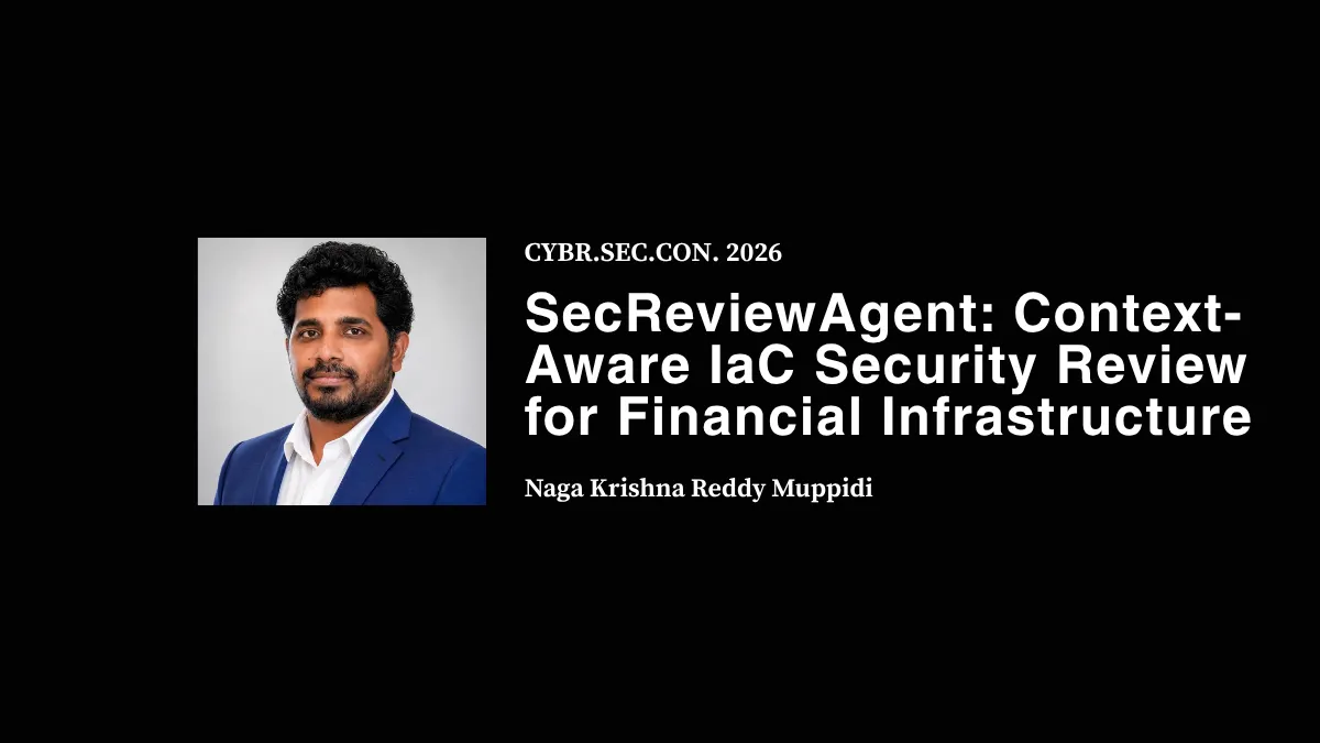 SecReviewAgent: Context-Aware IaC Security Review for Financial Infrastructure - Naga Krishna Reddy Muppidi