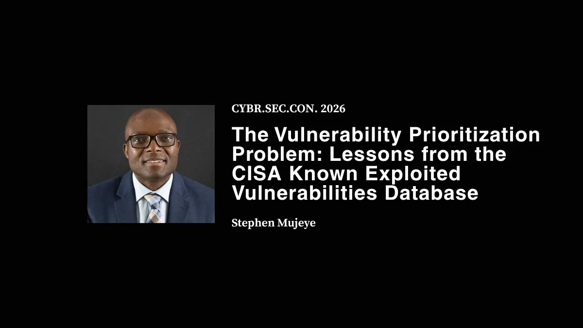 The Vulnerability Prioritization Problem: Lessons from the CISA Known Exploited Vulnerabilities Database - Stephen Mujeye