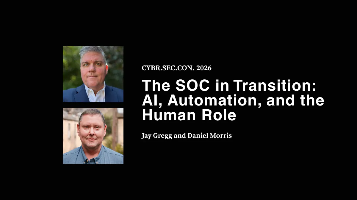 The SOC in Transition: AI, Automation, and the Human Role - Jay Gregg and Daniel Morris
