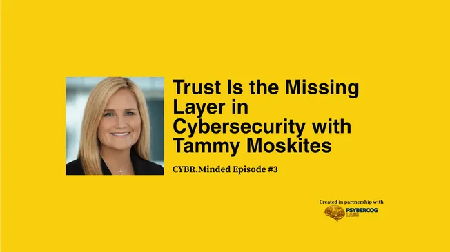 Trust Is the Missing Layer in Cybersecurity with Tammy Moskites