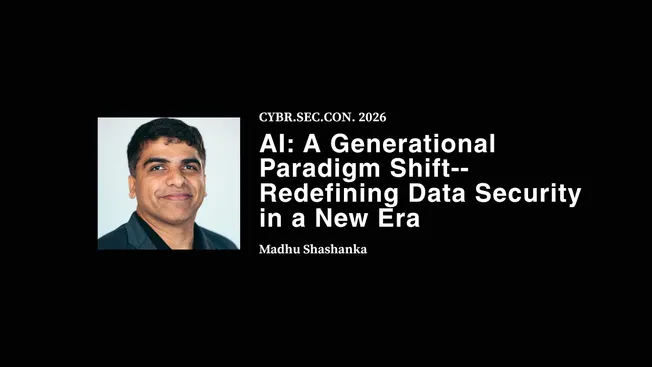 AI: A Generational Paradigm Shift - Redefining Data Security in a New Era - Madhu Shashanka
