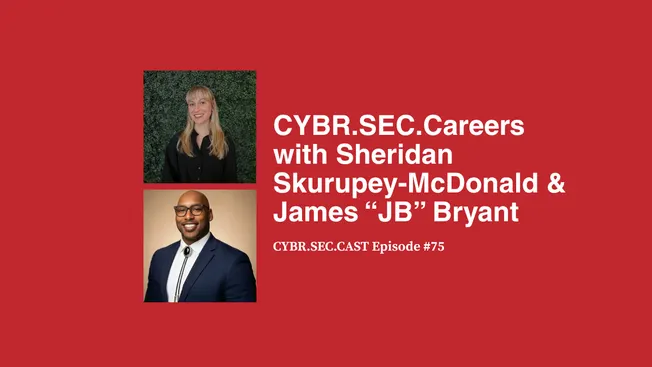 CYBR.SEC.Careers with Sheridan Skurupey-McDonald & James “JB” Bryant