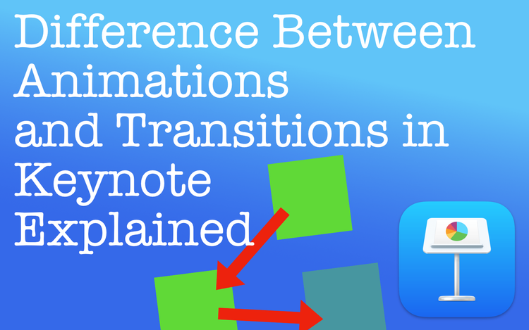 The Difference Between Animations and Transitions in Apple Keynote