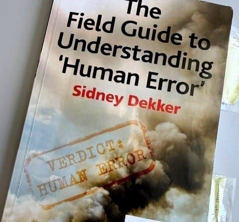 The Field Guide to Understanding Human Error — Sidney Dekker