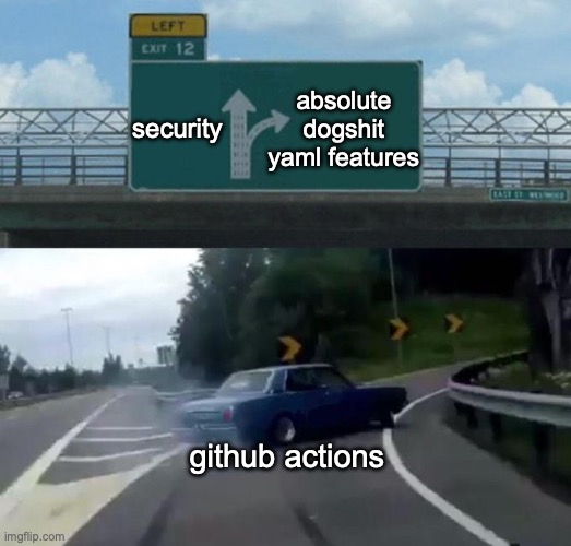 Highway exit ramp meme: a car labeled ‘github actions’ skids toward the exit labeled ‘absolute dogshit YAML features’ instead of continuing toward ‘security’.