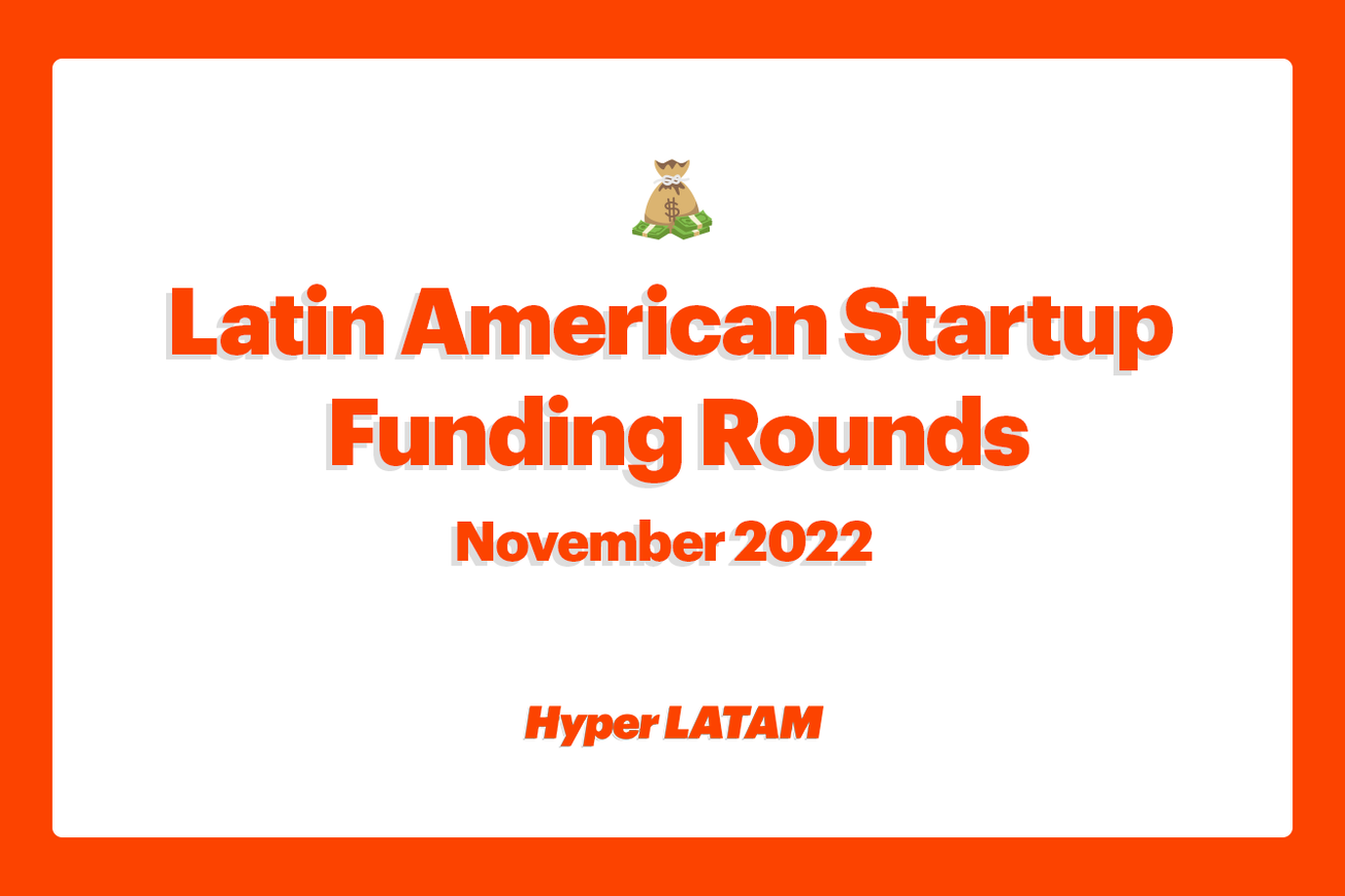 💰 Latin American Startup Funding Rounds - November 2022