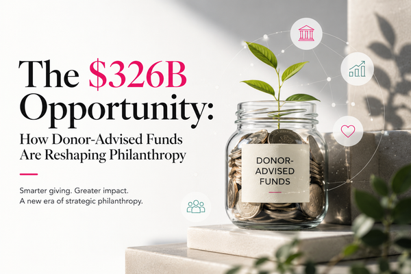 The $326B Opportunity: How Donor-Advised Funds Are Reshaping Philanthropy
