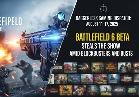 Image of: Daggerless Gaming Dispatch: August 11–17, 2025 – Battlefield 6 Beta Steals the Show Amid Blockbusters and Busts