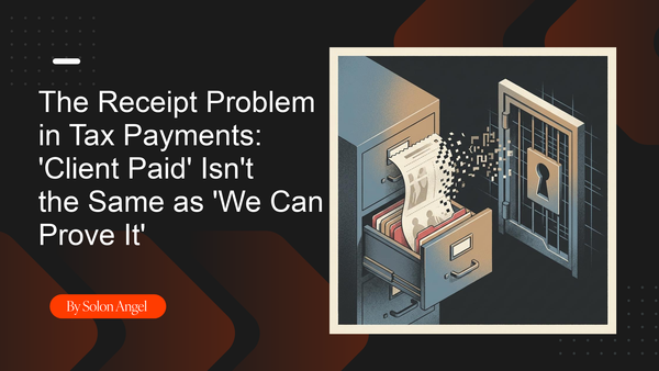 The Receipt Problem in Tax Payments: 'Client Paid' Isn't the Same as 'We Can Prove It'