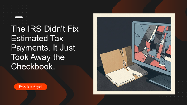 The IRS Didn't Fix Estimated Tax Payments. It Just Took Away the Checkbook.