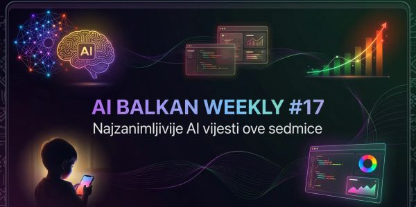 AI Balkan Weekly #17