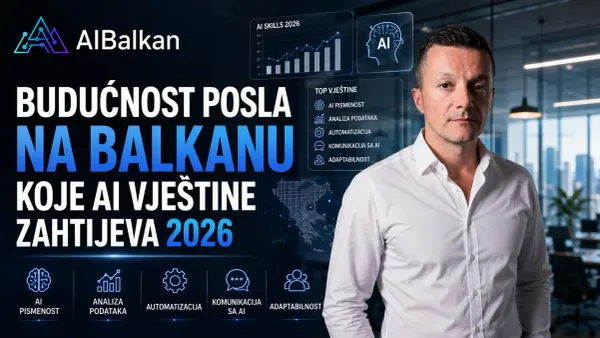 Budućnost posla na Balkanu koje AI vještine zahtijeva 2026