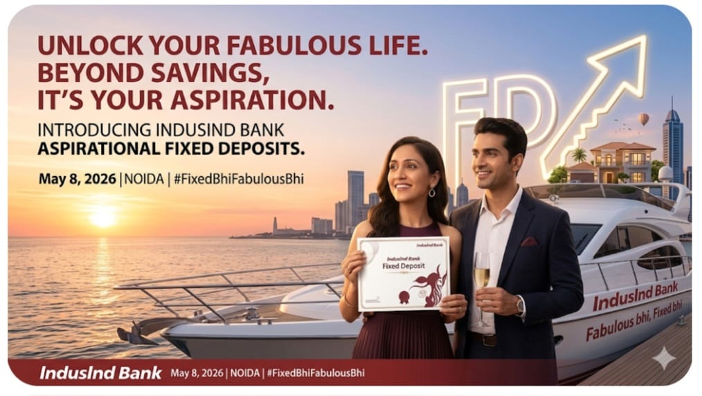 IndusInd Bank reframes fixed deposits as lifestyle finance in new ‘Fixed bhi, Fabulous bhi’ campaign